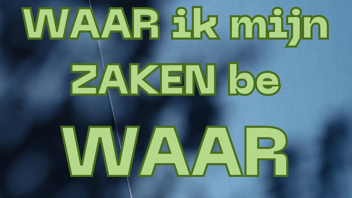 Waar ik mijn zaken bewaar